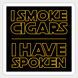 I Smoke Cigars I Have Spoken Magnet